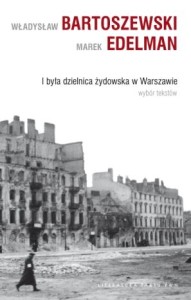 „Nie ma już dzielnicy żydowskiej w Warszawie” (Władysław Bartoszewski, Marek Edelman, „I była dzielnica żydowska w Warszawie”)