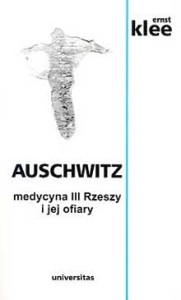 Panowie życia i śmierci (Ernst Klee, "Auschwitz. Medycyna III Rzeszy i jej ofiary")